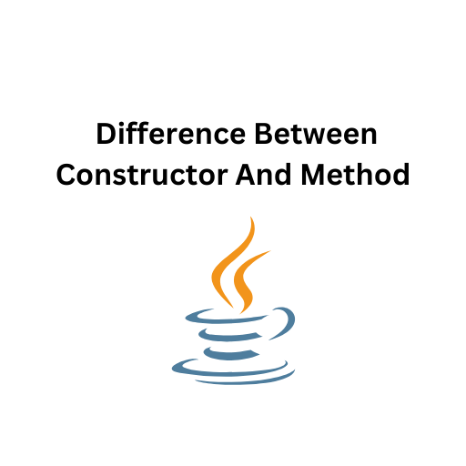 62.Difference Between Constructor And Method